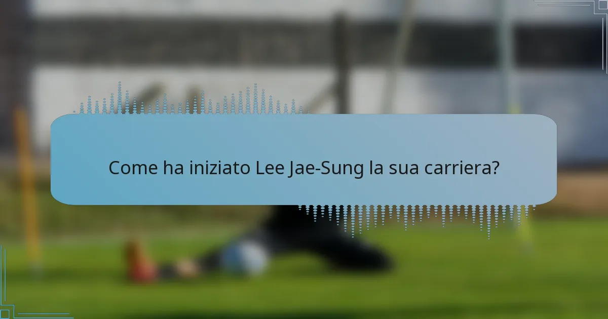 Come ha iniziato Lee Jae-Sung la sua carriera?