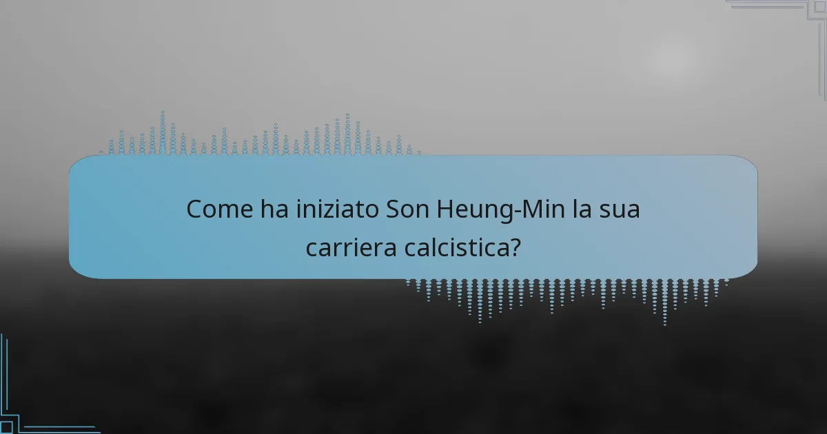 Come ha iniziato Son Heung-Min la sua carriera calcistica?