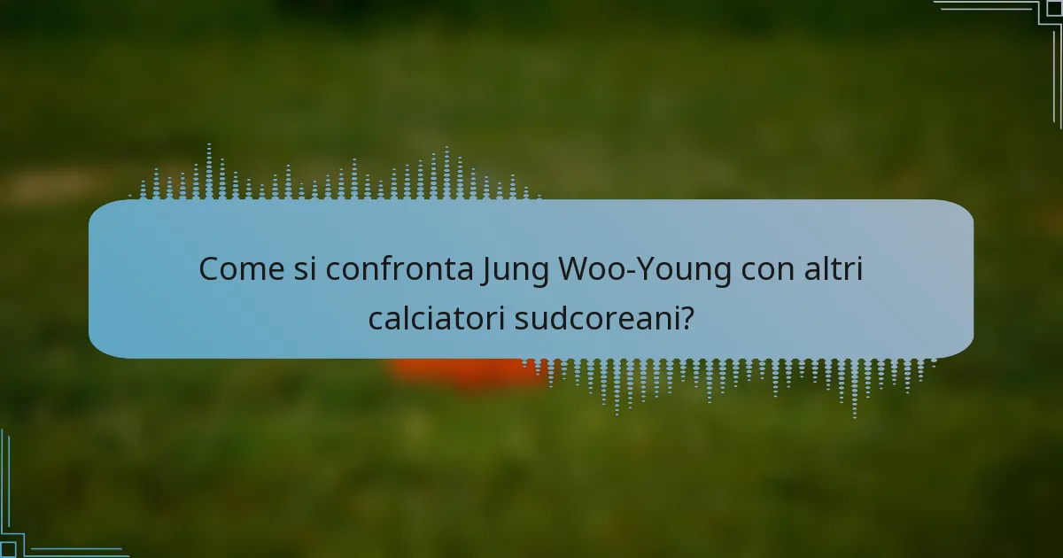 Come si confronta Jung Woo-Young con altri calciatori sudcoreani?