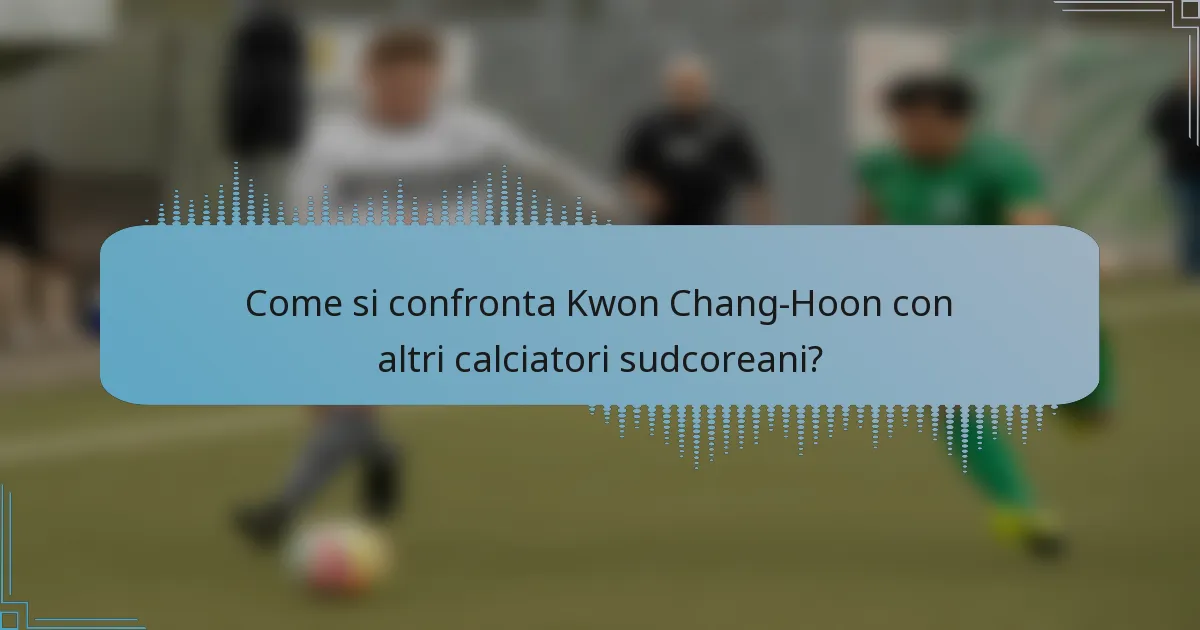 Come si confronta Kwon Chang-Hoon con altri calciatori sudcoreani?