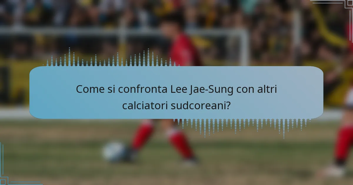Come si confronta Lee Jae-Sung con altri calciatori sudcoreani?