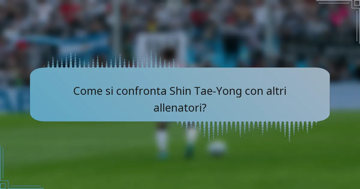 Come si confronta Shin Tae-Yong con altri allenatori?