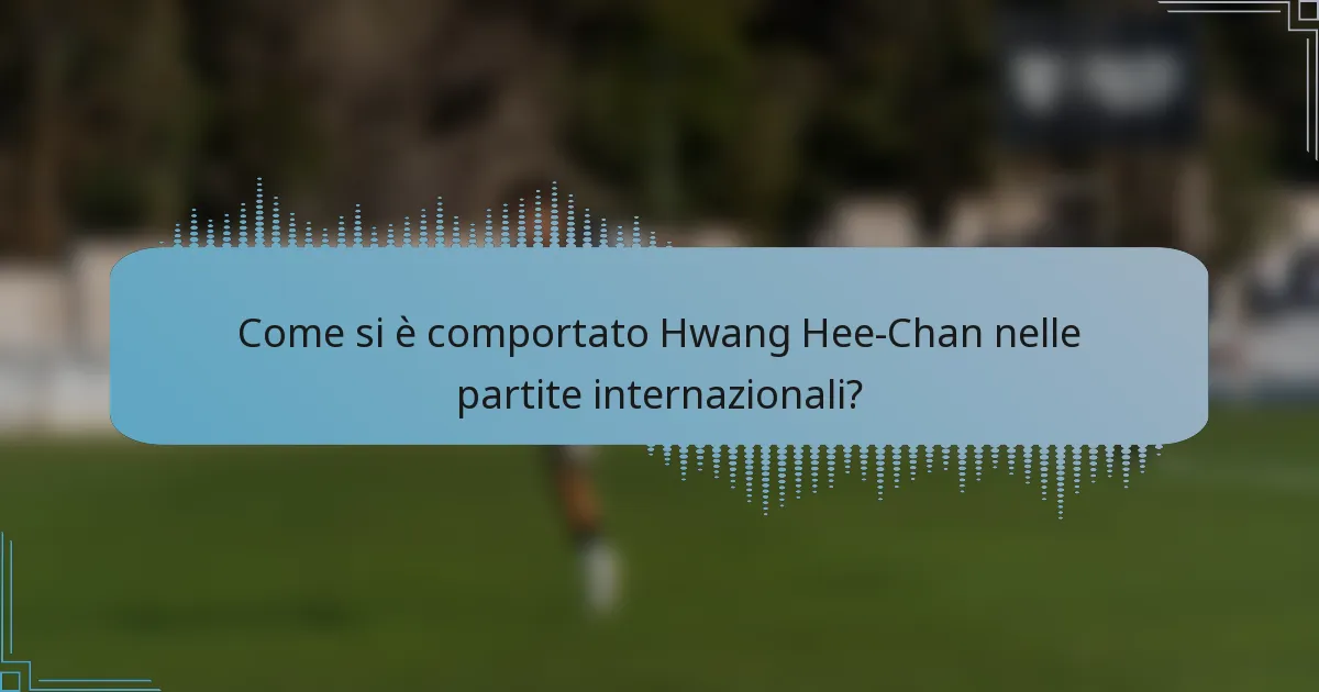 Come si è comportato Hwang Hee-Chan nelle partite internazionali?