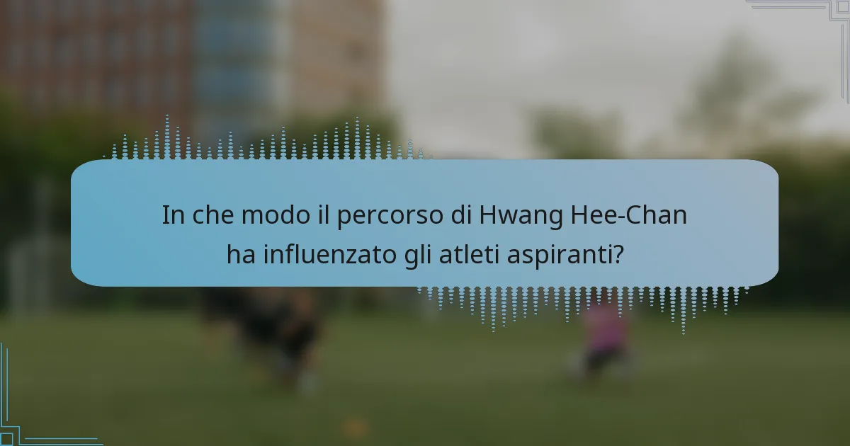 In che modo il percorso di Hwang Hee-Chan ha influenzato gli atleti aspiranti?