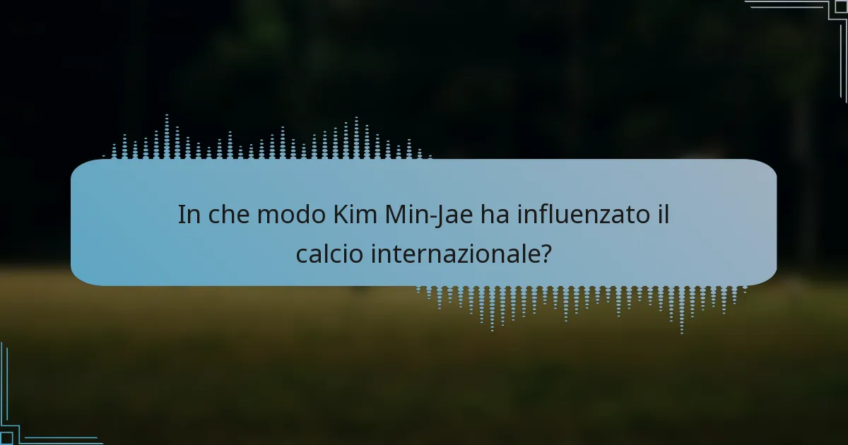 In che modo Kim Min-Jae ha influenzato il calcio internazionale?