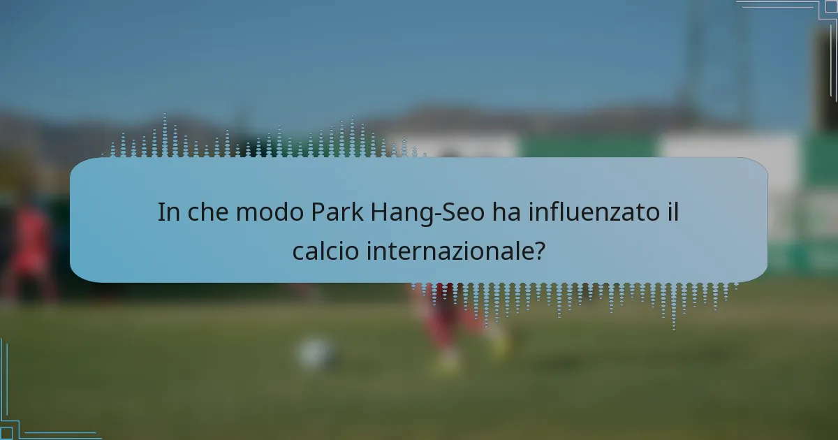 In che modo Park Hang-Seo ha influenzato il calcio internazionale?