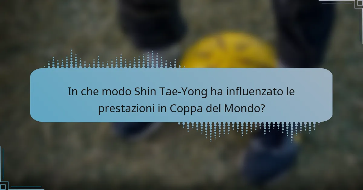 In che modo Shin Tae-Yong ha influenzato le prestazioni in Coppa del Mondo?