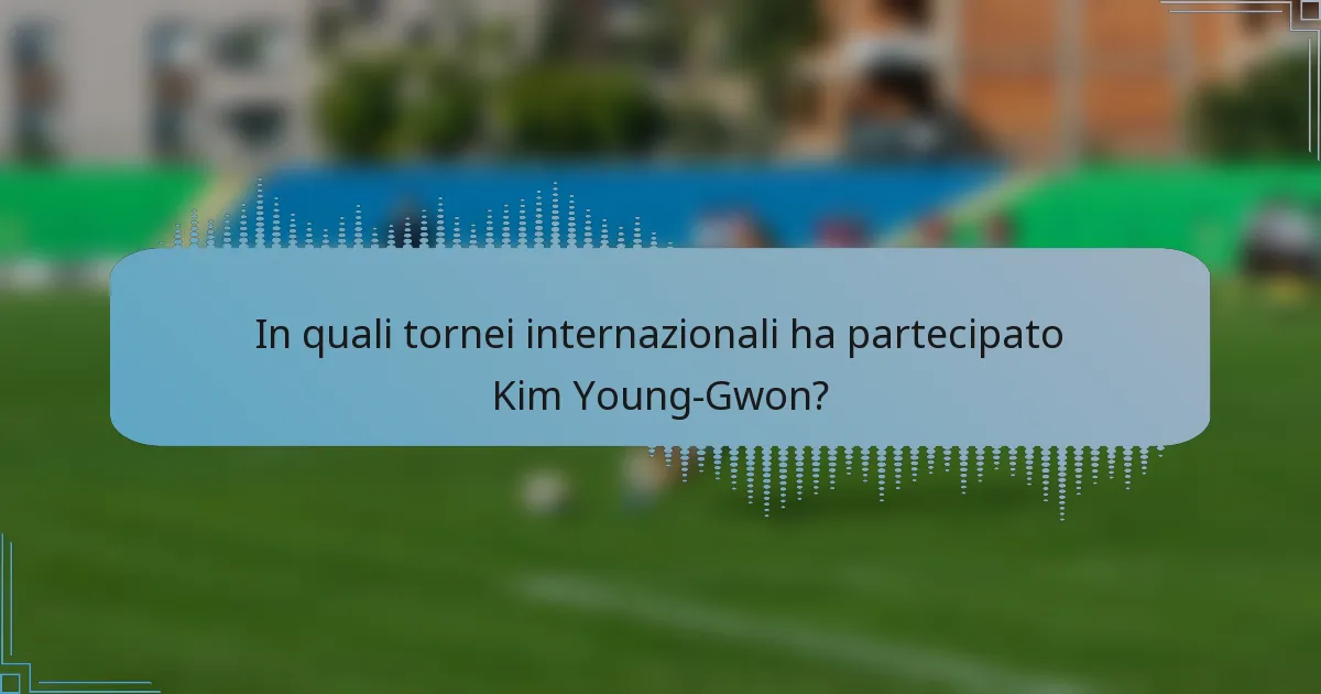 In quali tornei internazionali ha partecipato Kim Young-Gwon?
