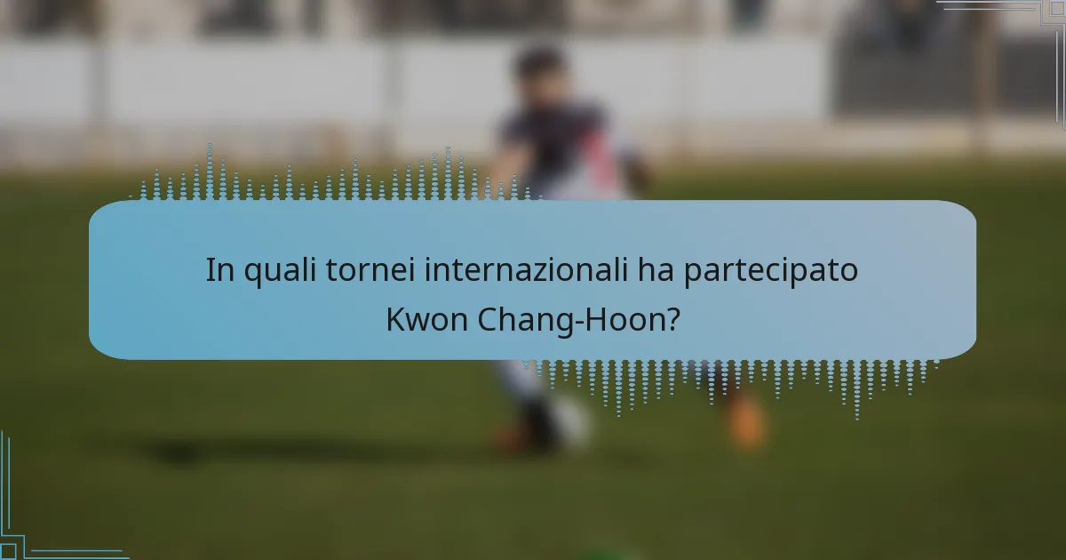 In quali tornei internazionali ha partecipato Kwon Chang-Hoon?