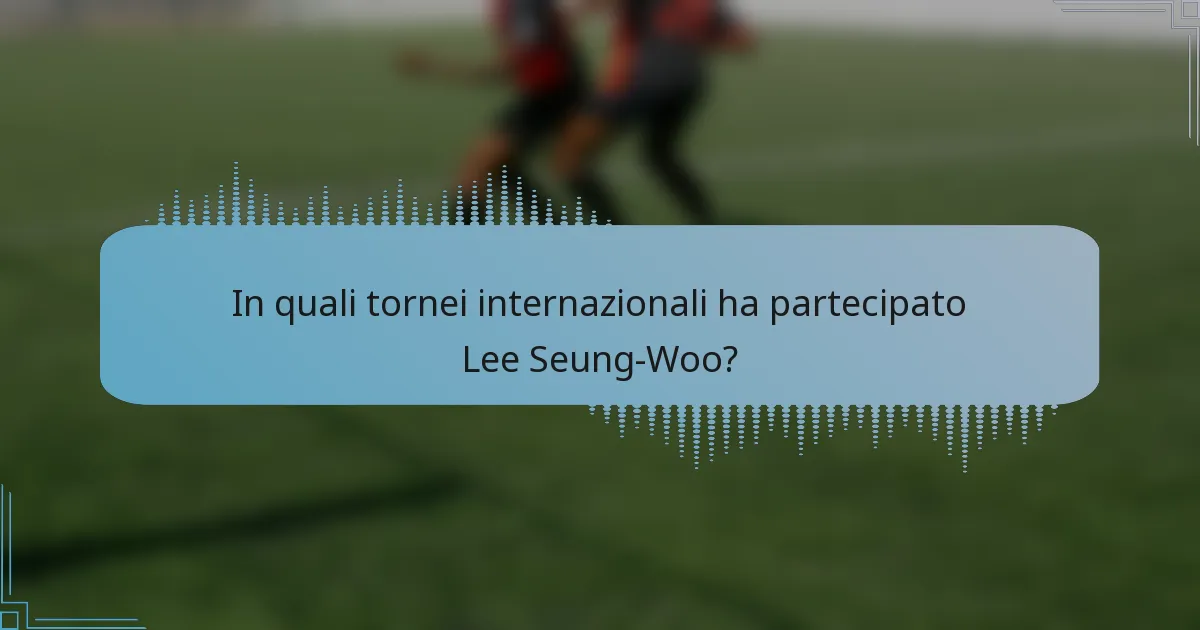 In quali tornei internazionali ha partecipato Lee Seung-Woo?
