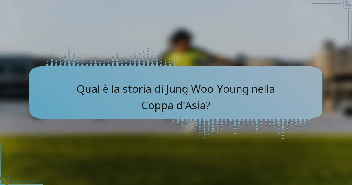 Qual è la storia di Jung Woo-Young nella Coppa d'Asia?