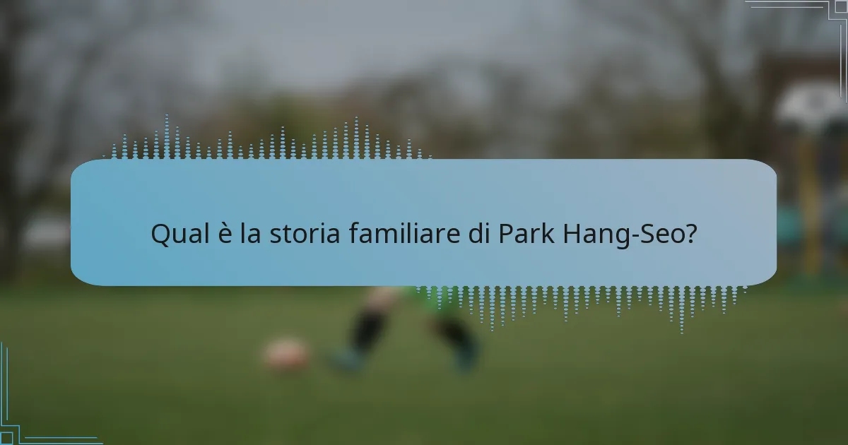 Qual è la storia familiare di Park Hang-Seo?