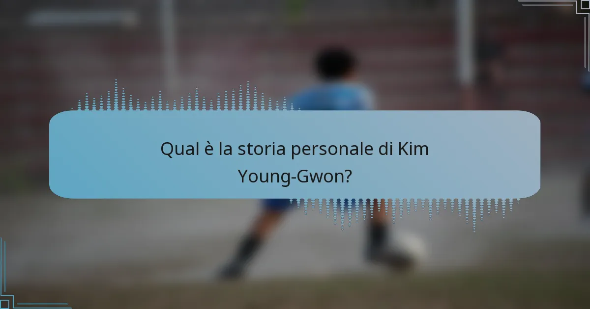 Qual è la storia personale di Kim Young-Gwon?