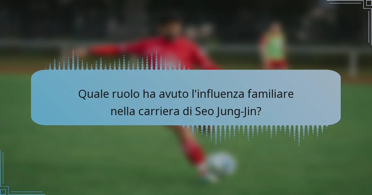 Quale ruolo ha avuto l'influenza familiare nella carriera di Seo Jung-Jin?