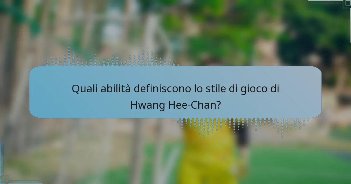 Quali abilità definiscono lo stile di gioco di Hwang Hee-Chan?