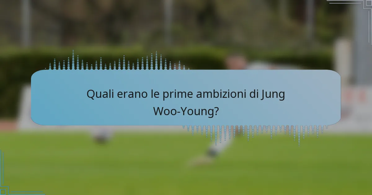Quali erano le prime ambizioni di Jung Woo-Young?
