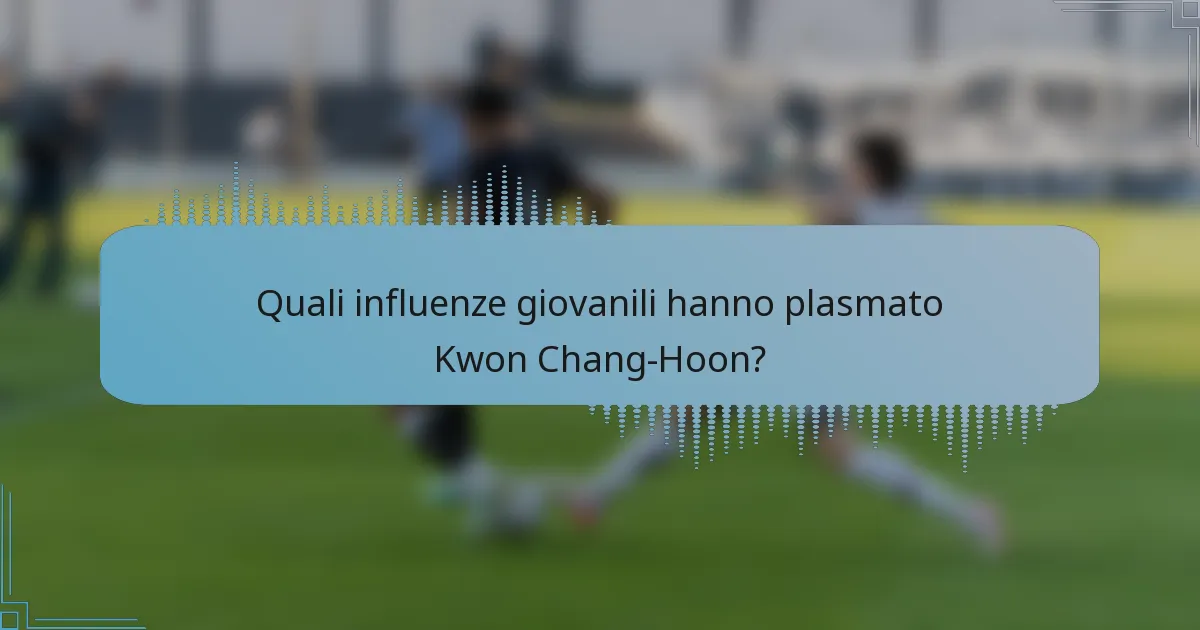 Quali influenze giovanili hanno plasmato Kwon Chang-Hoon?