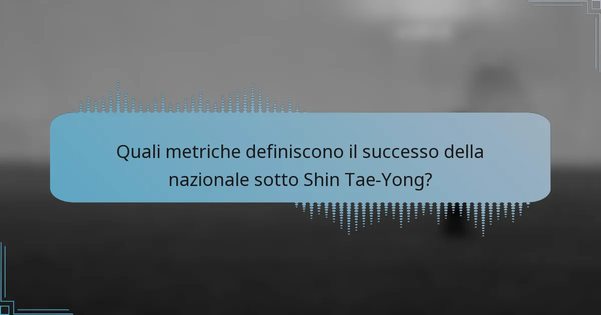 Quali metriche definiscono il successo della nazionale sotto Shin Tae-Yong?