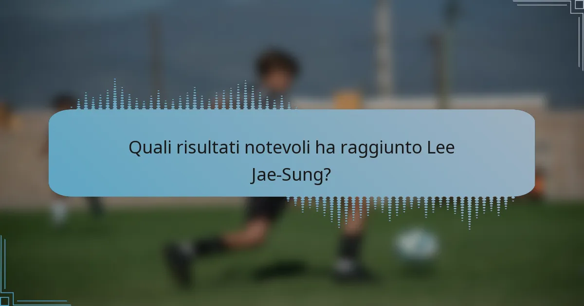 Quali risultati notevoli ha raggiunto Lee Jae-Sung?