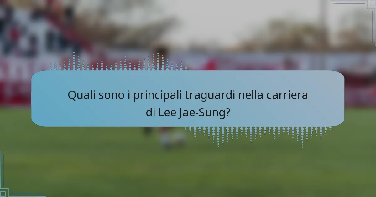 Quali sono i principali traguardi nella carriera di Lee Jae-Sung?