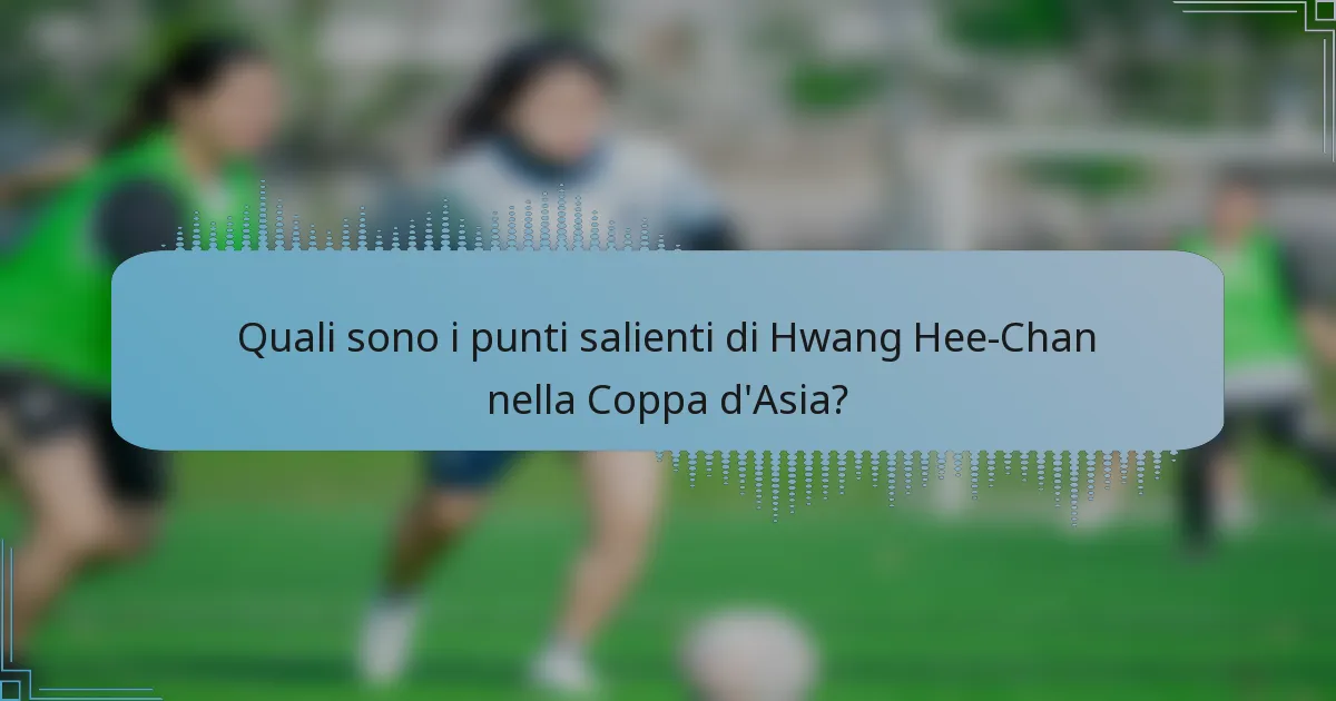 Quali sono i punti salienti di Hwang Hee-Chan nella Coppa d'Asia?