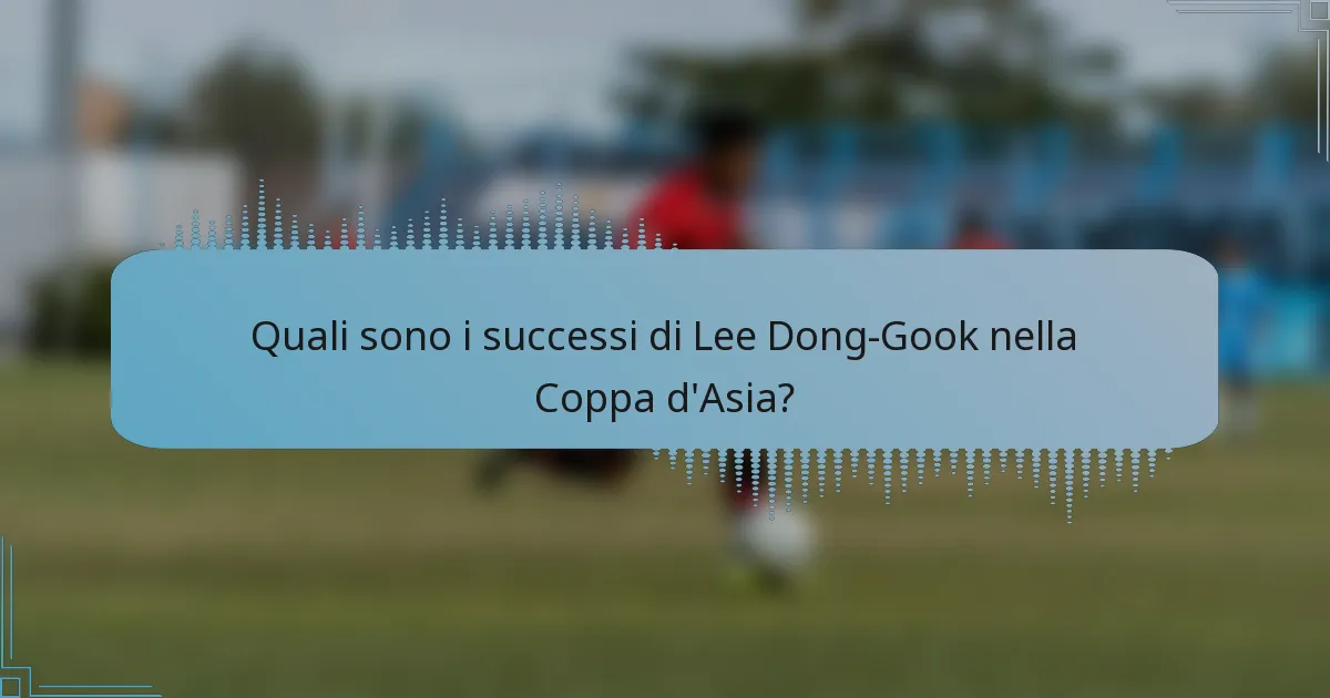 Quali sono i successi di Lee Dong-Gook nella Coppa d'Asia?