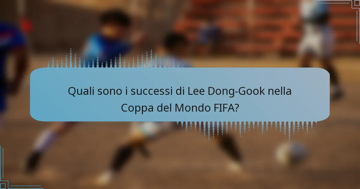 Quali sono i successi di Lee Dong-Gook nella Coppa del Mondo FIFA?