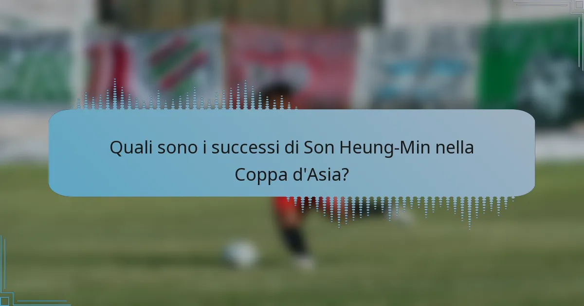 Quali sono i successi di Son Heung-Min nella Coppa d'Asia?