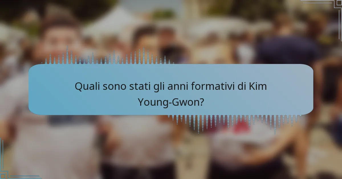 Quali sono stati gli anni formativi di Kim Young-Gwon?