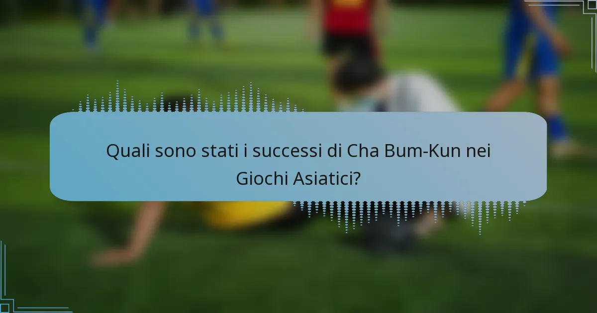 Quali sono stati i successi di Cha Bum-Kun nei Giochi Asiatici?