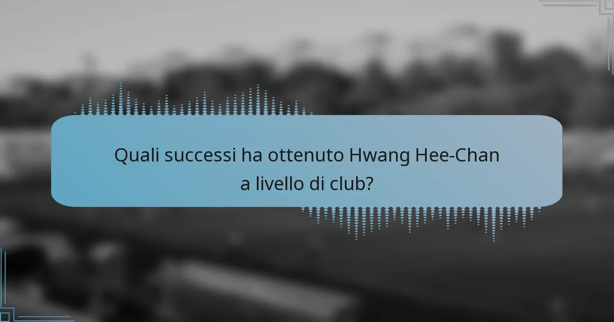 Quali successi ha ottenuto Hwang Hee-Chan a livello di club?