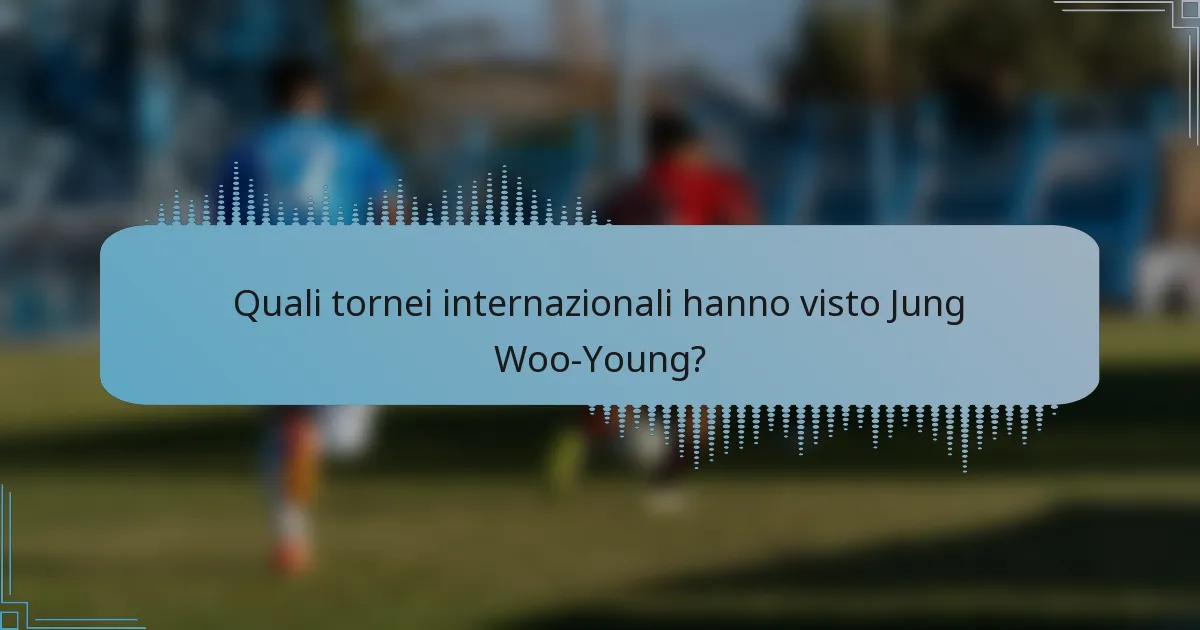 Quali tornei internazionali hanno visto Jung Woo-Young?