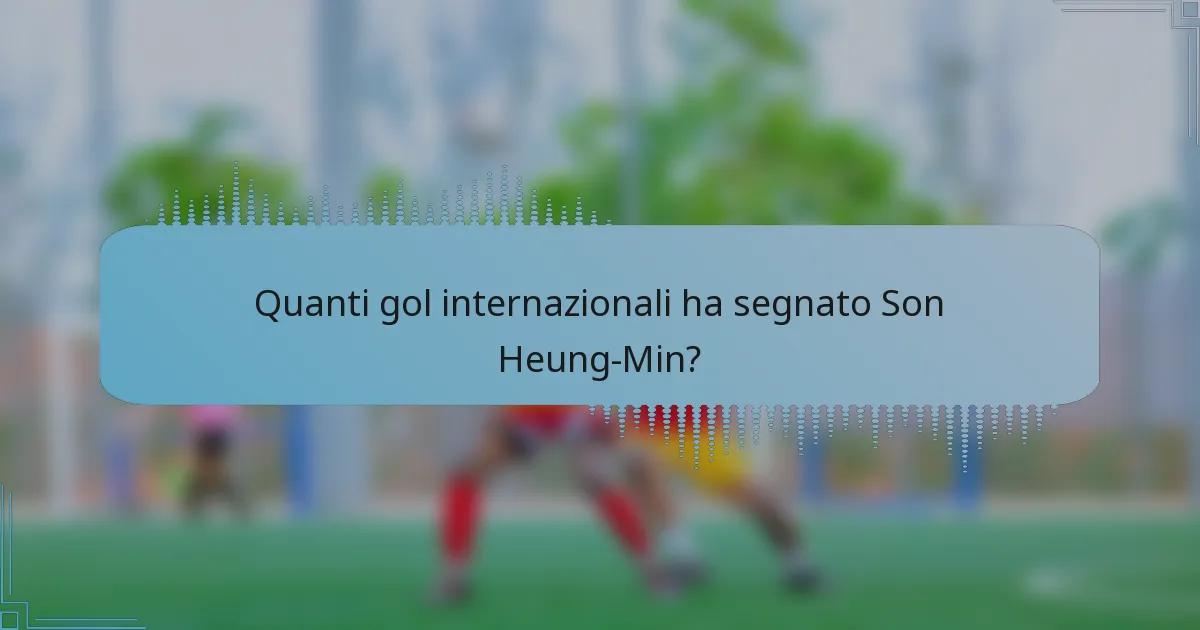 Quanti gol internazionali ha segnato Son Heung-Min?